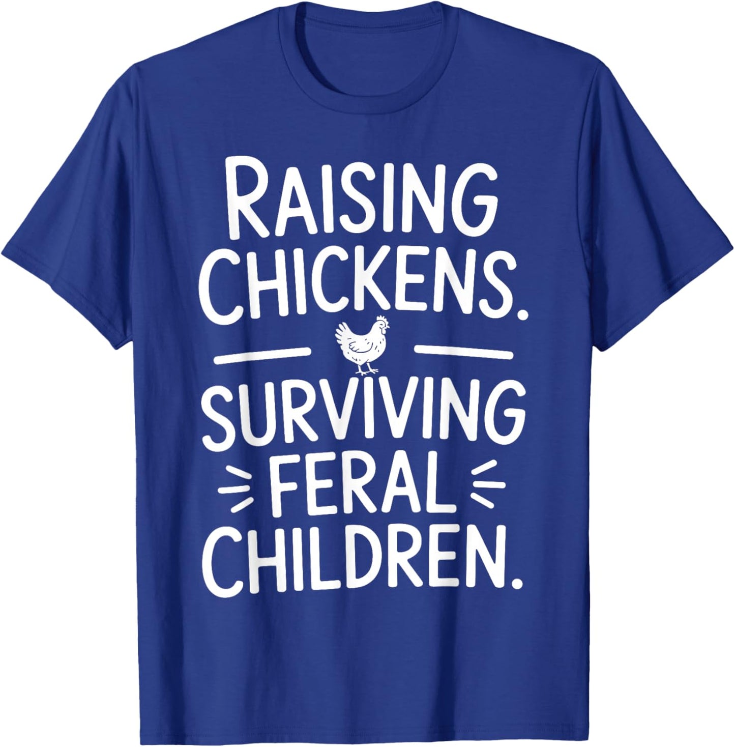 Funny Chicken Shirts Raising Chickens Survive Feral Children T-Shirt - T-Shirt | Royal