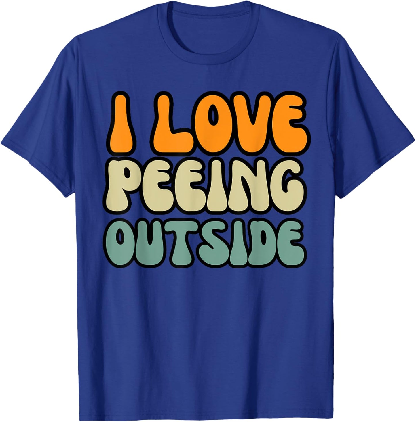 I Love Peeing Outside Camper Sarcastic Joke Funny Outdoor T-Shirt - T-Shirt | Royal