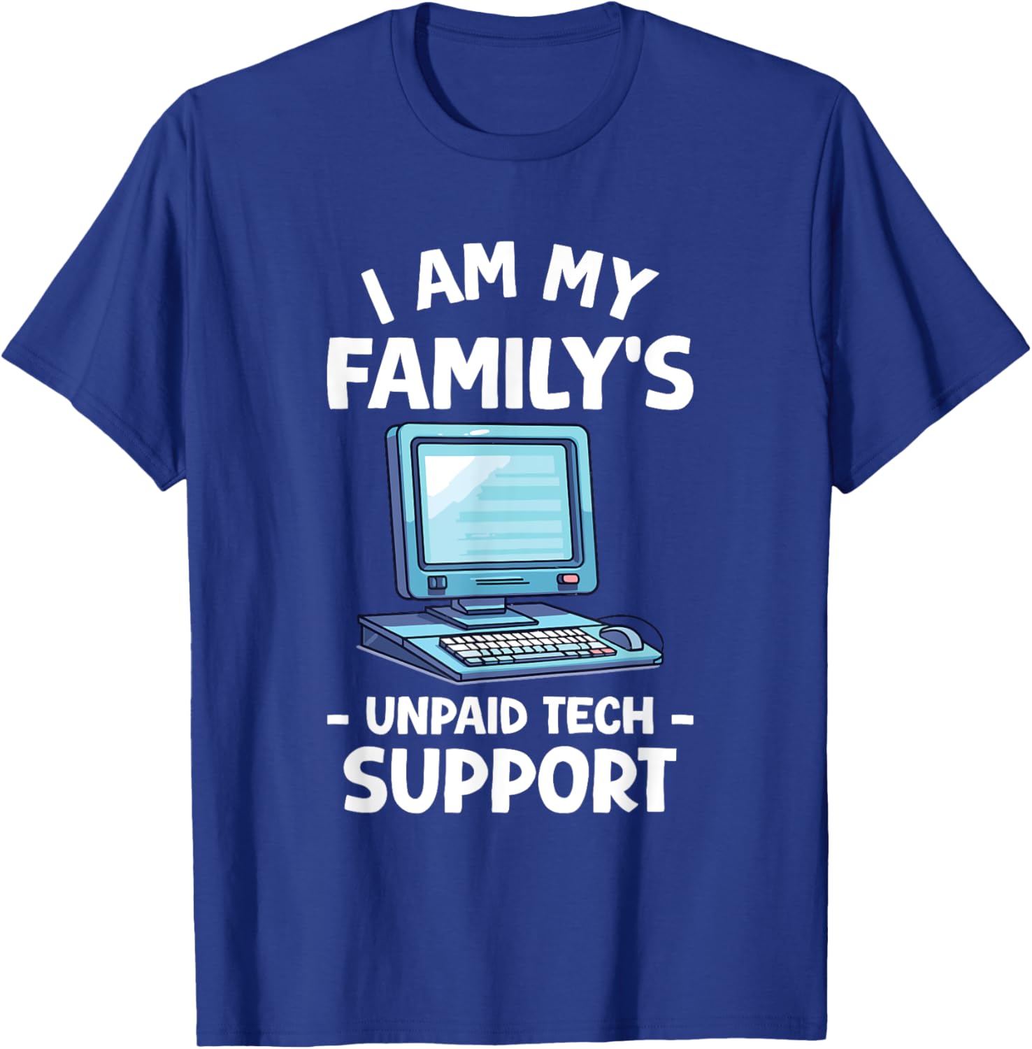 I'm My Family's Unpaid Tech Support Funny Tech Support T-Shirt - T-Shirt | Royal