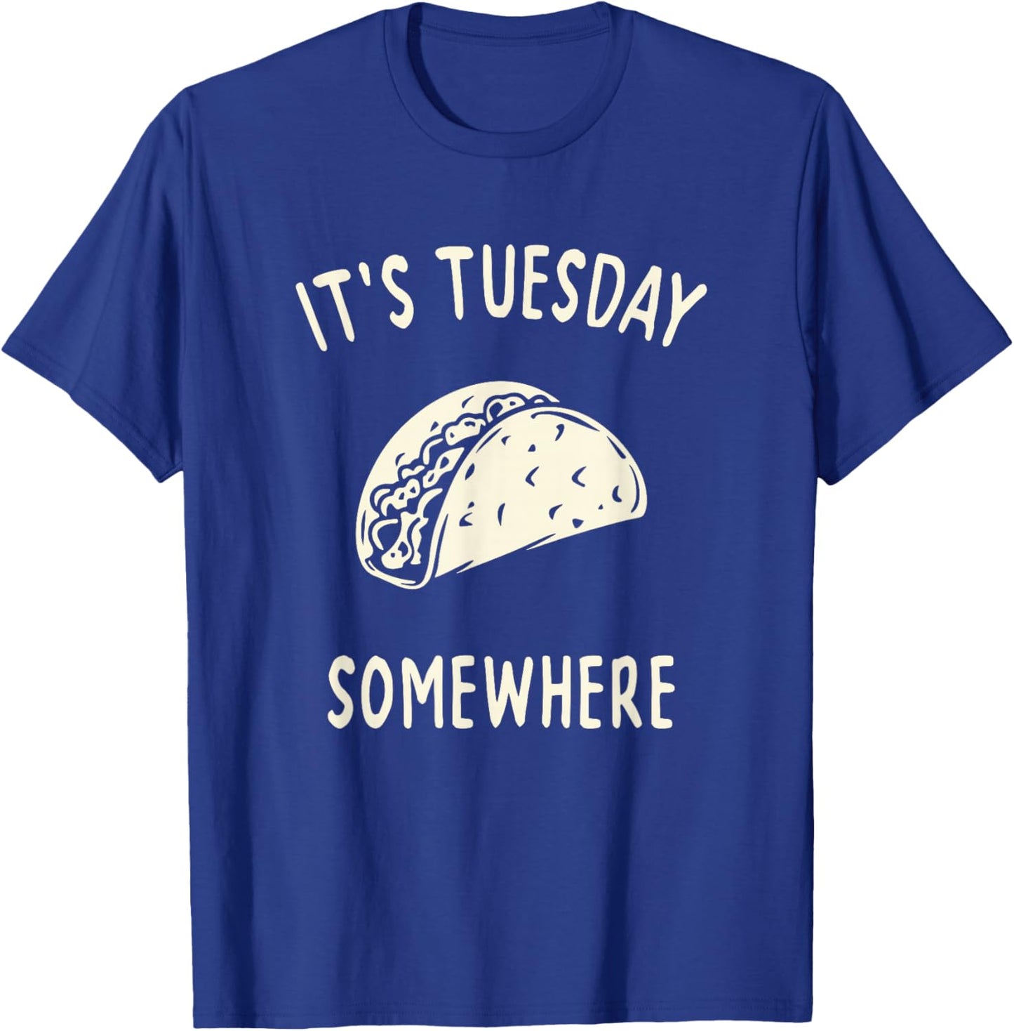Funny Taco Its Tuesday Somewhere T-Shirt - T-Shirt | Royal