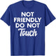 Not Friendly Do Not Touch Funny Anti-Social Statement T-Shirt - T-Shirt | Royal
