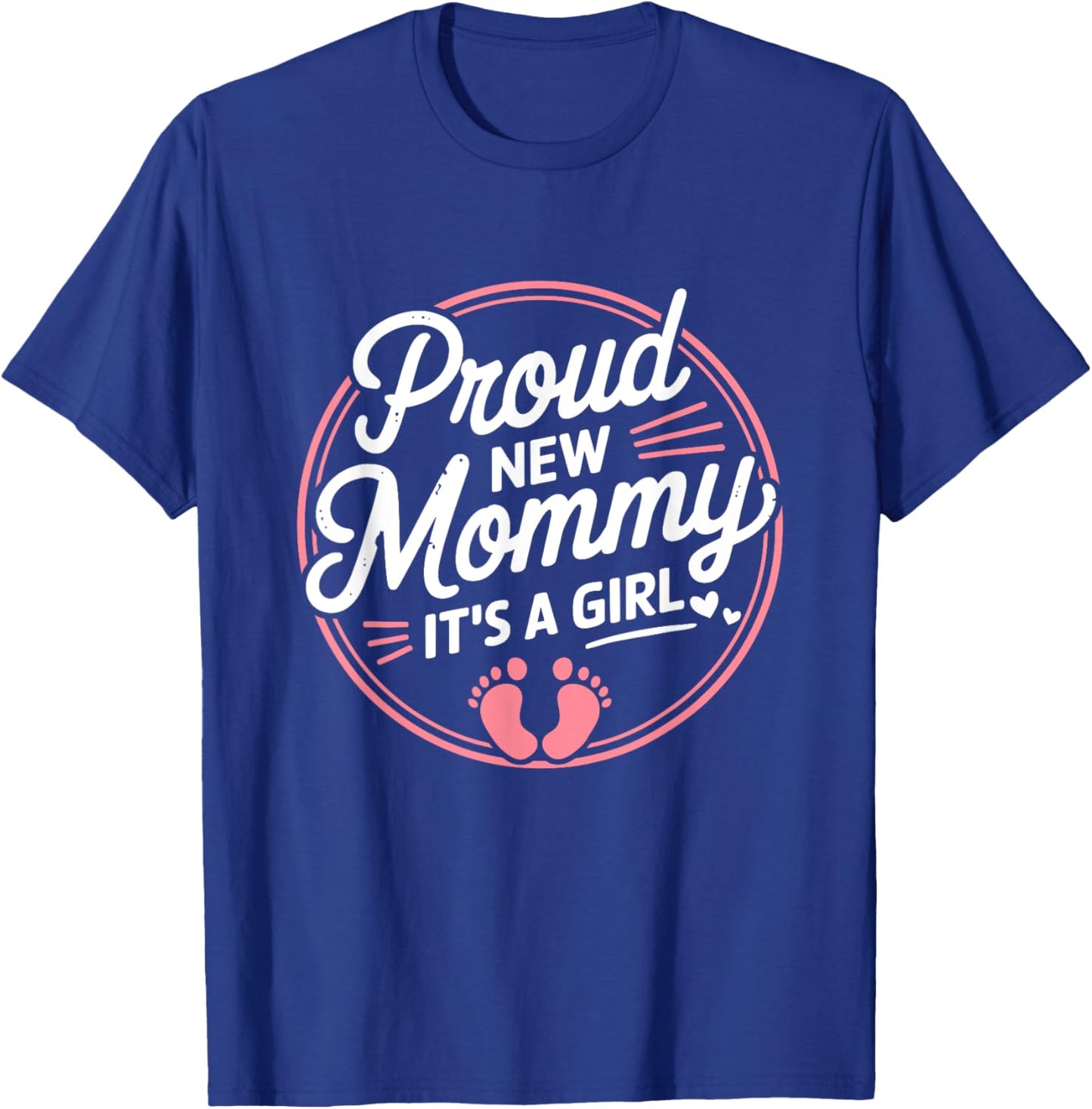 Proud New Mommy It's A Girl Mother Soon To Be Mom T-Shirt - T-Shirt | Royal