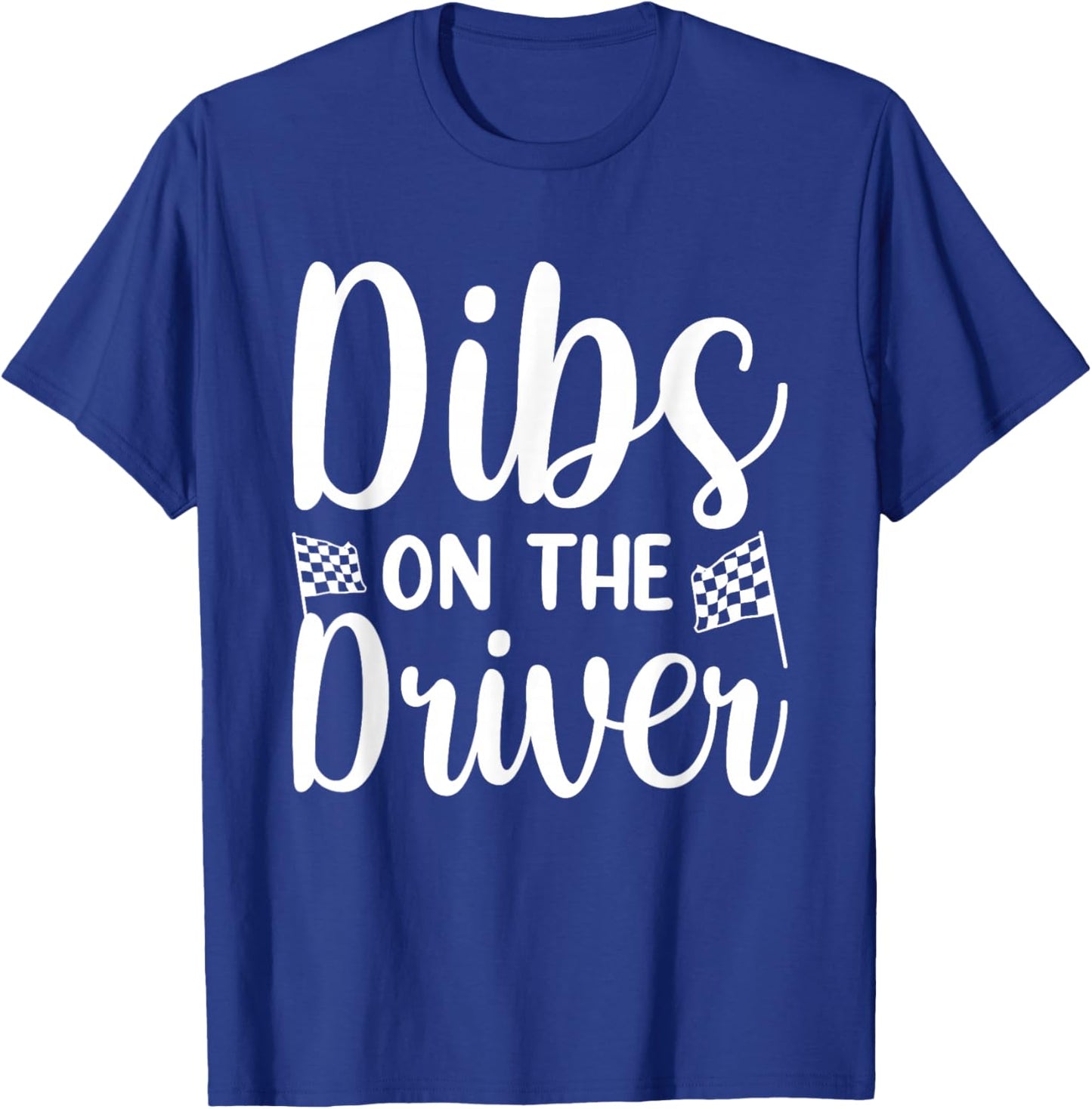 Dibs On The Driver T-Shirt - T-Shirt | Royal