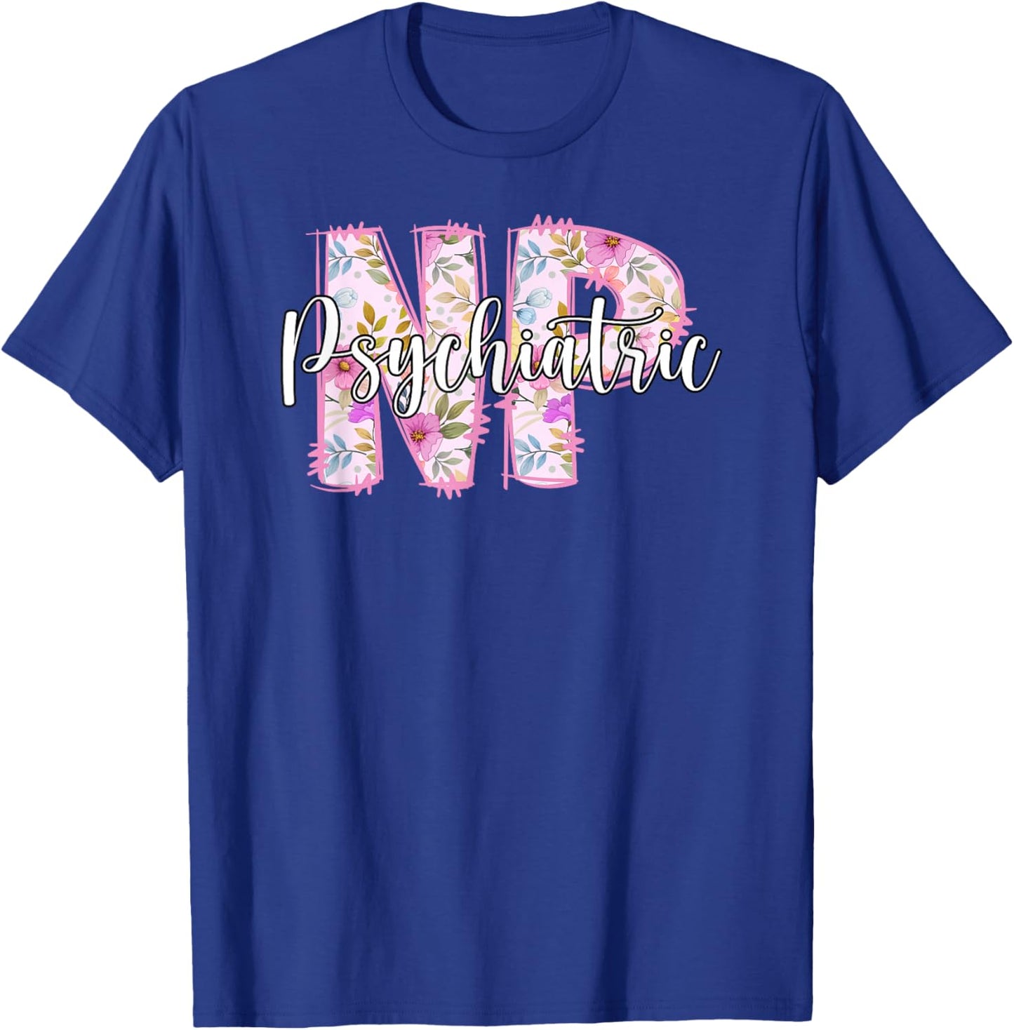 Psychiatric NP Psych Nurse Psychiatric Nurse T-Shirt - T-Shirt | Royal