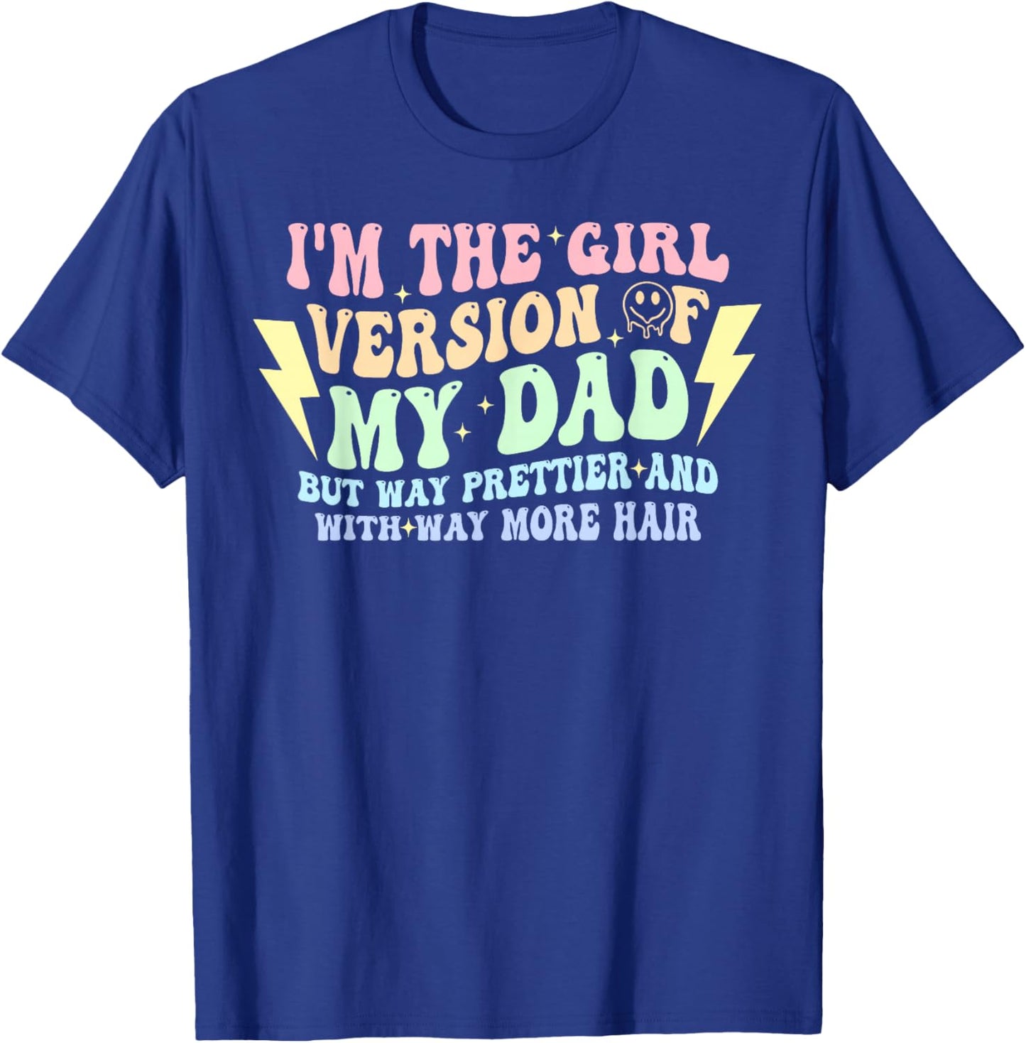 I'm The Girl Version of My-Dad But Way Prettier Quote T-Shirt - T-Shirt | Royal