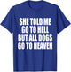 She Told Me Go To Hell But All Dogs Go To Heaven Funny Dog Women T-Shirt - T-Shirt | Royal