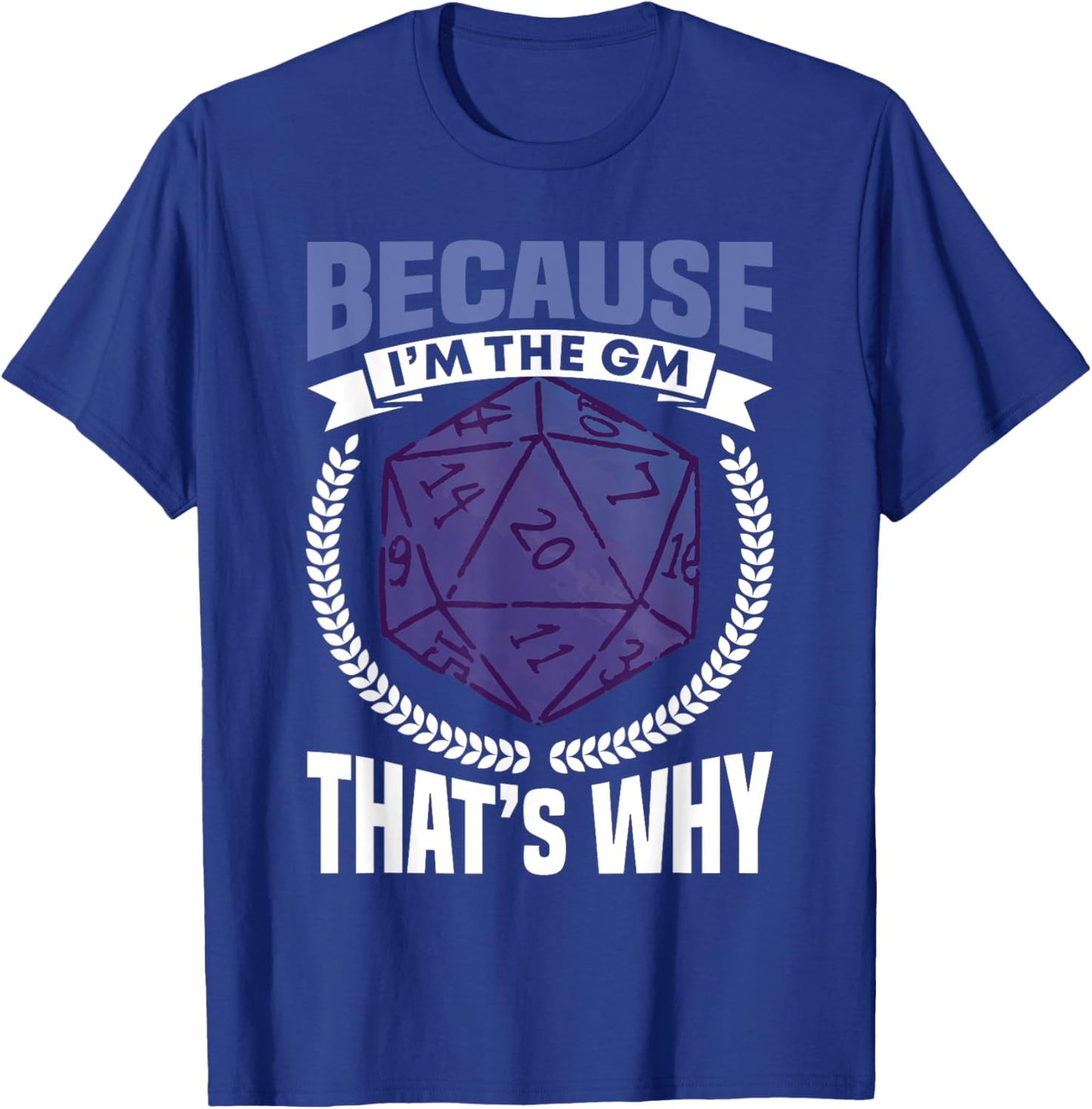 Because I'm The GM That's Why Roleplayer T-Shirt - T-Shirt | Royal