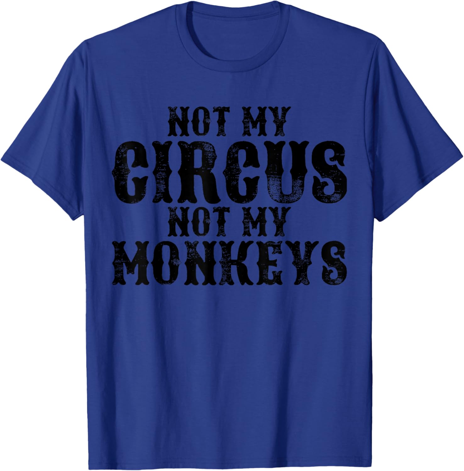 Not My Circus Not My Monkeys T-Shirt - T-Shirt | Royal