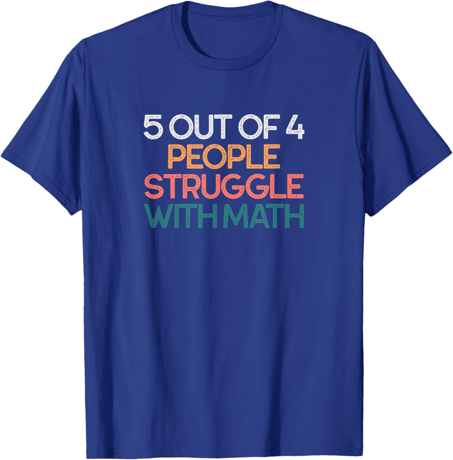 5 Out of 4 People Struggle with Math Funny Algebra T-Shirt - T-Shirt | Royal