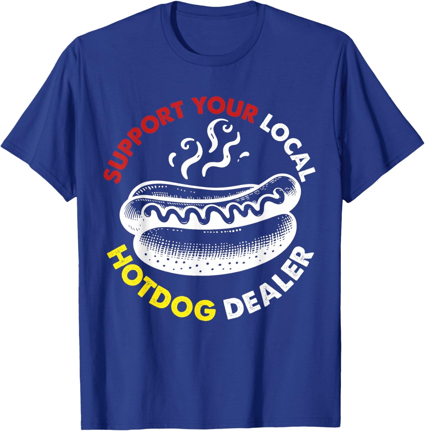 Supports Your Local Hotdog Dealer T-Shirt - T-Shirt | Royal