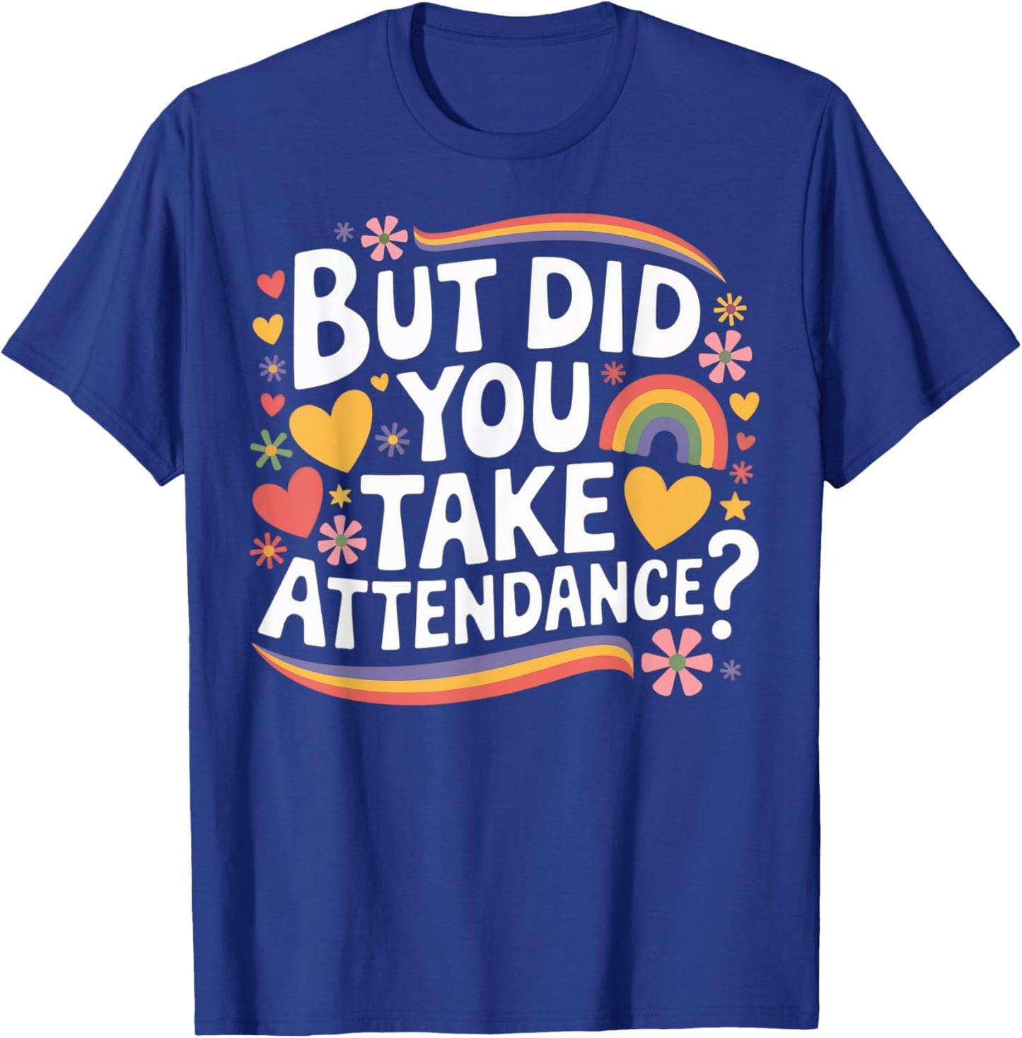 But Did You Take Attendance Funny School Secretary T-Shirt - T-Shirt | Royal