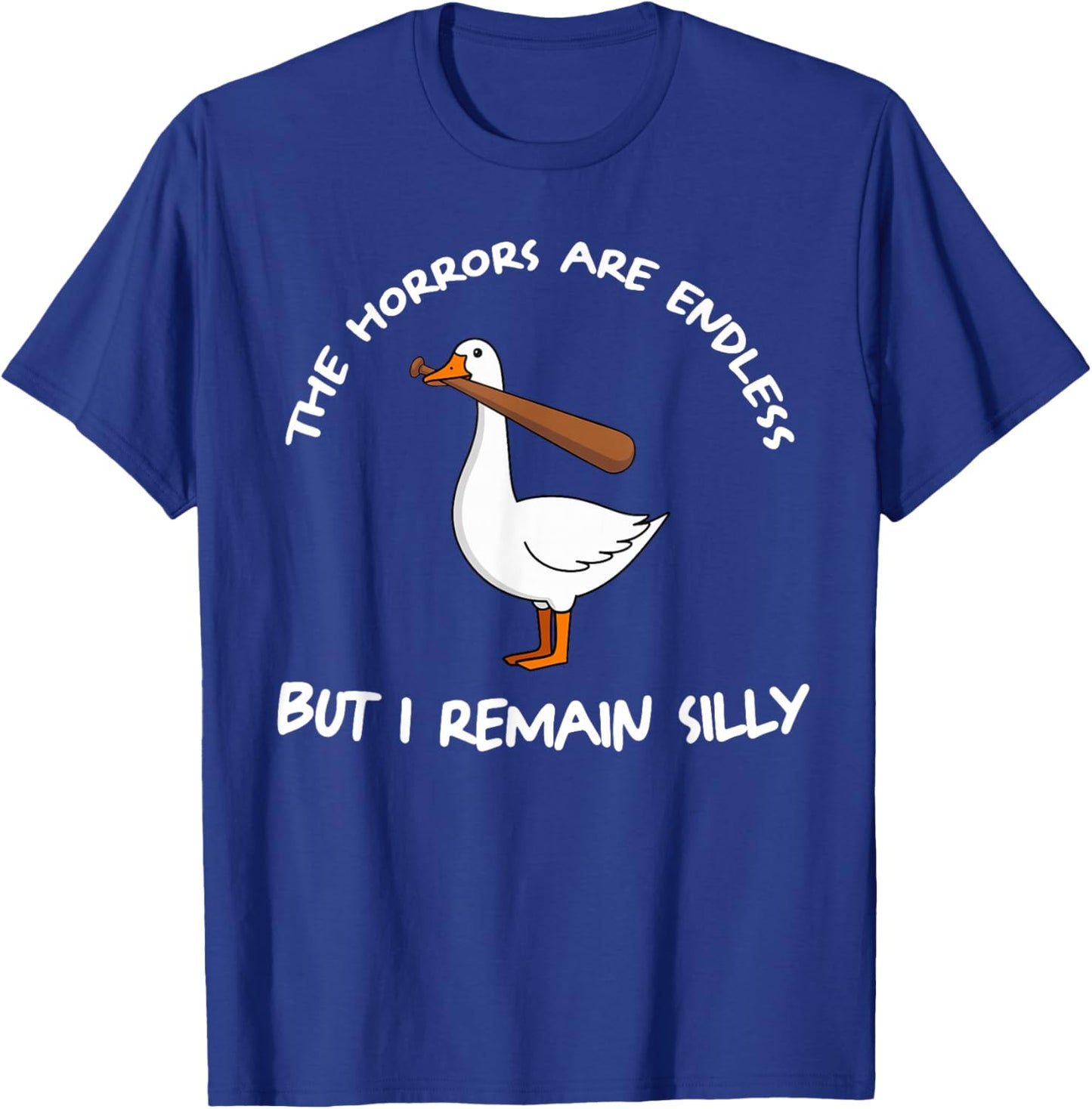 The Horrors Are Endless But I Remain Silly T-Shirt - T-Shirt | Royal