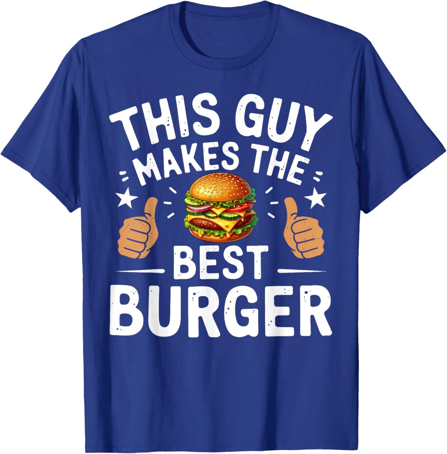 This Guy Makes The Best Burger Funny Burger Grill Maker Chef T-Shirt - T-Shirt | Royal