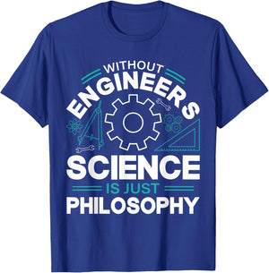 Without Engineers Science Is Just Philosophy T-Shirt - T-Shirt | Royal