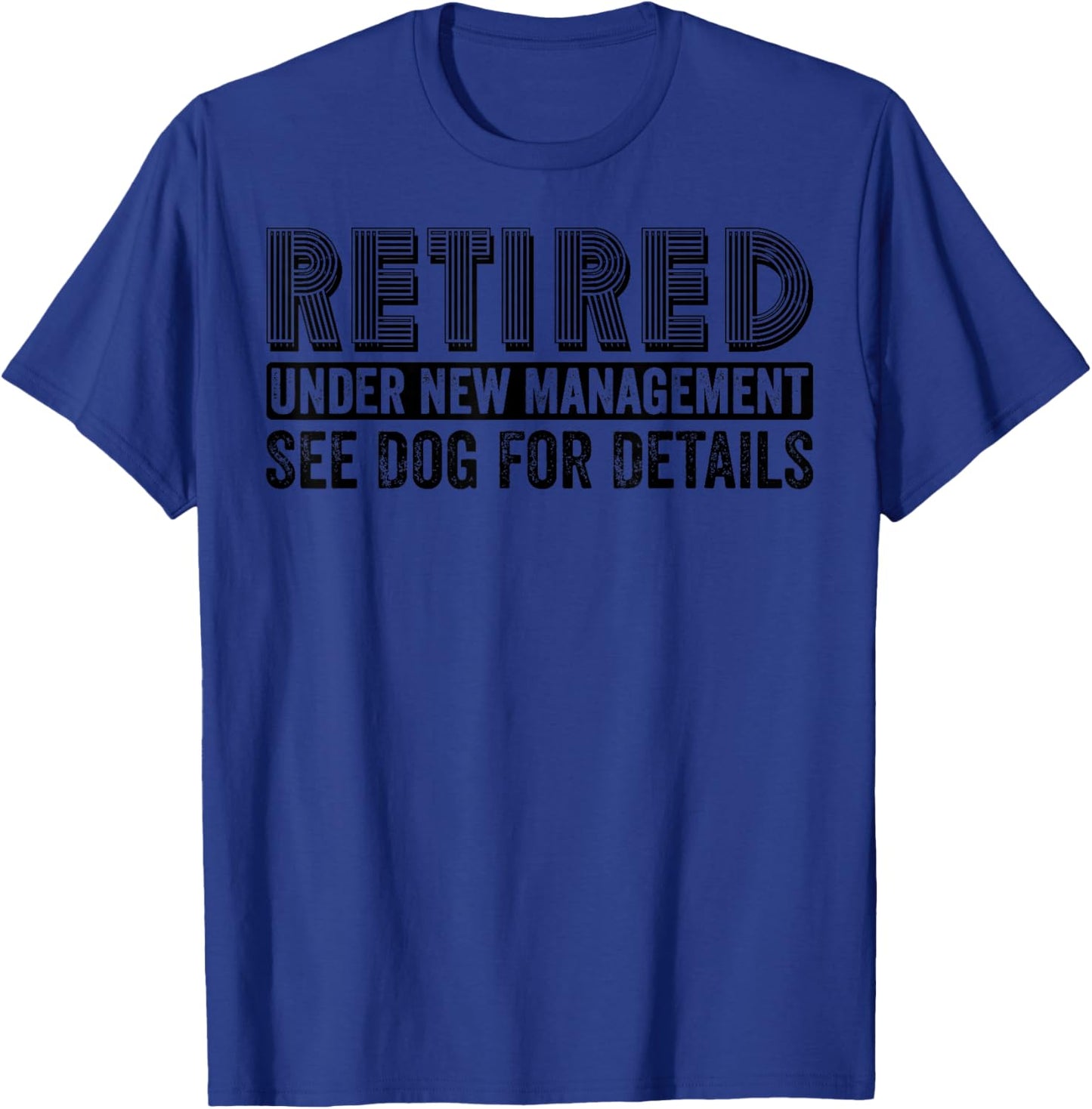 Retired Under New Management See Dog For Details Funny T-Shirt - T-Shirt | Royal