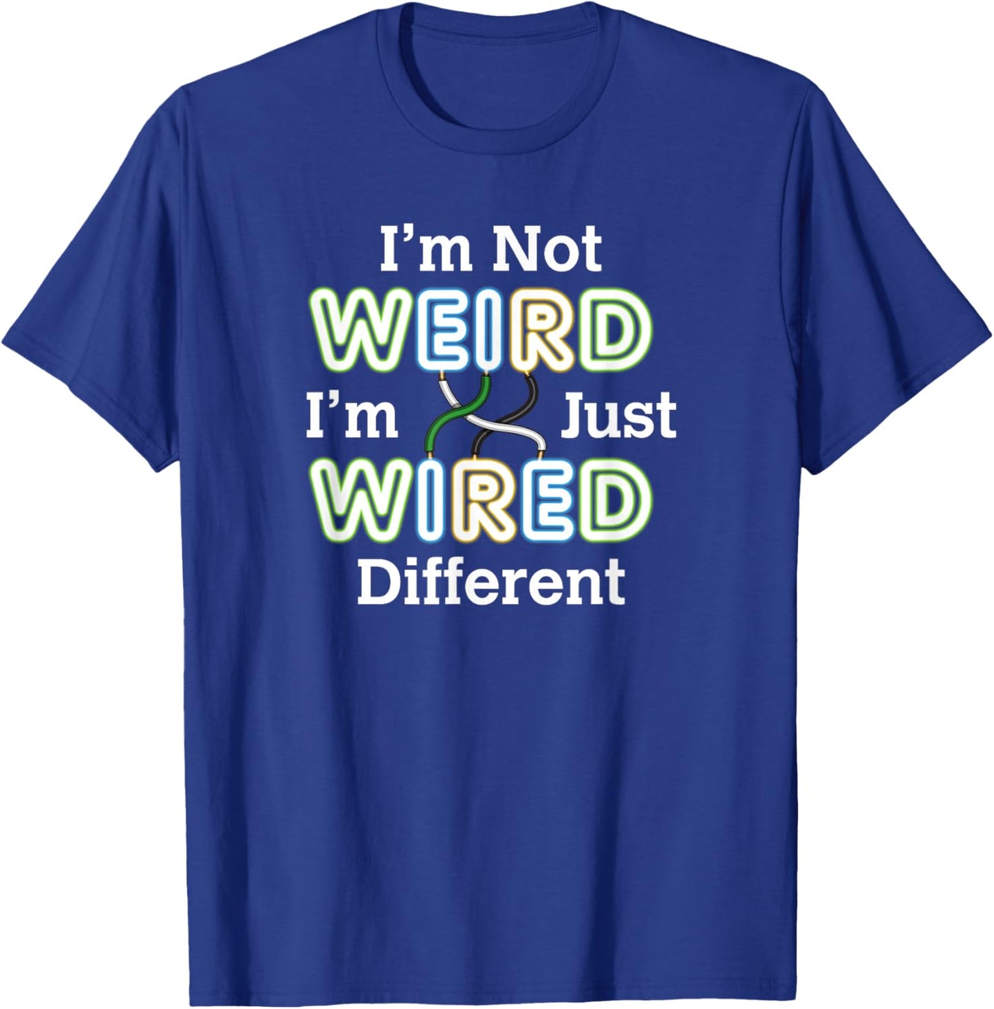 I'm Not WEIRD I'm Just WIRED Different Unique Confidence T-Shirt - T-Shirt | Royal