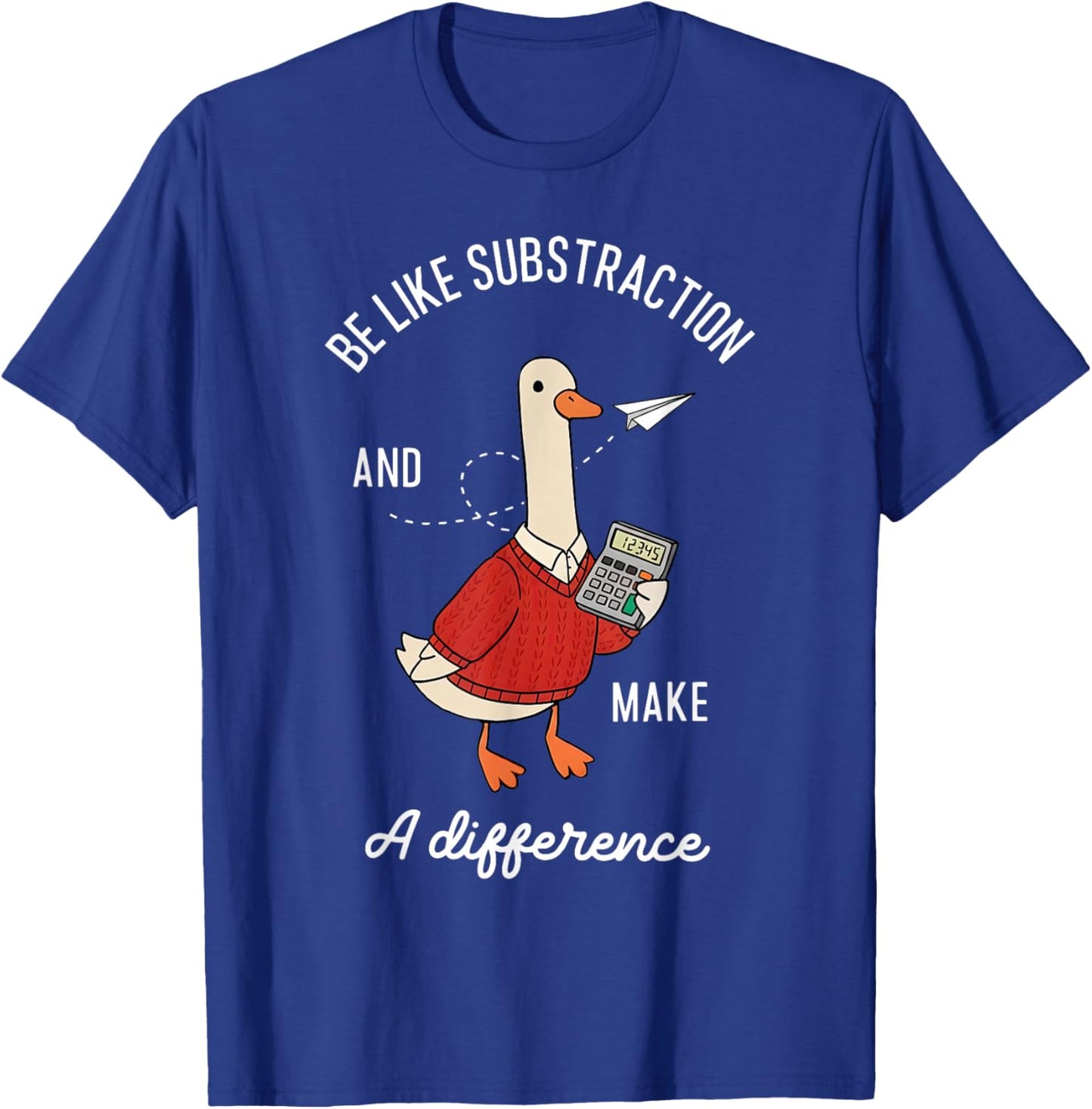 Be Like Subtraction and Make a Difference Goose Math Teacher T-Shirt - T-Shirt | Royal