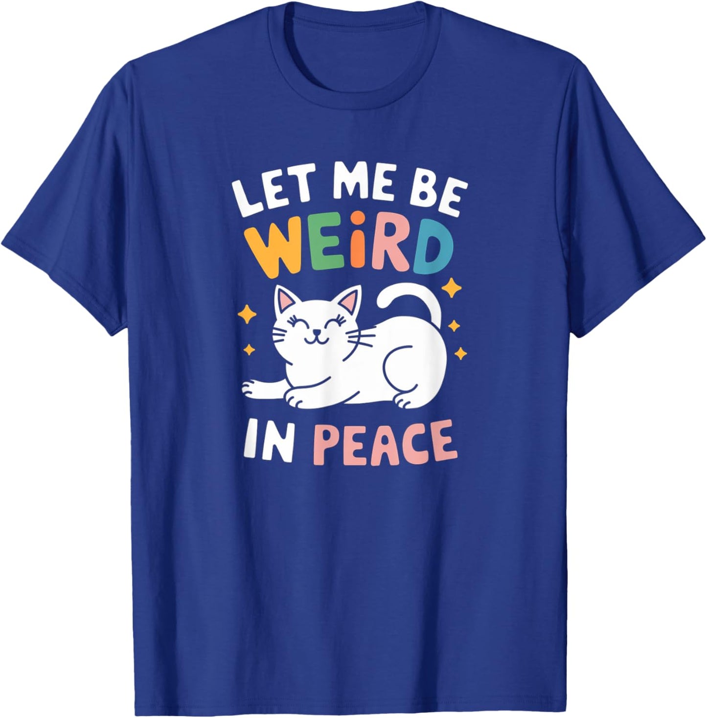 Funny Let Me Be Weird In Peace Cat Joke Cats Women Saying T-Shirt - T-Shirt | Royal