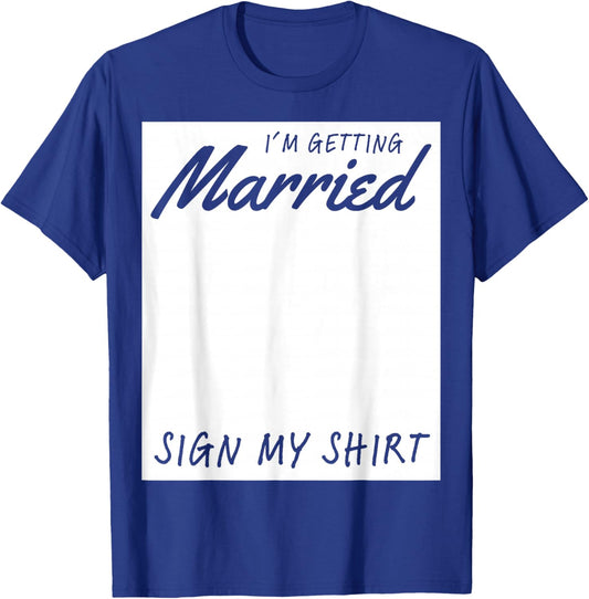 I'm Getting Married Sign My Shirt Funny Bachelorette Party T-Shirt - T-Shirt | Royal