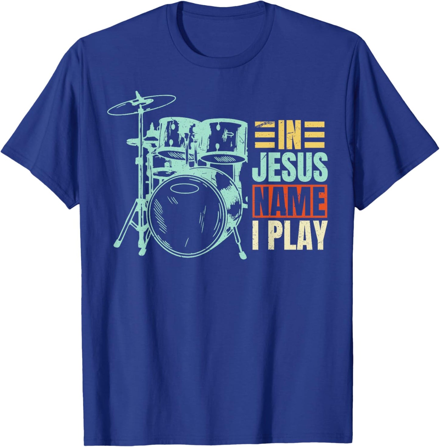 Christian Lovers Jesus Name I Play Drums Jesus Faith Drummer T-Shirt - T-Shirt | Royal
