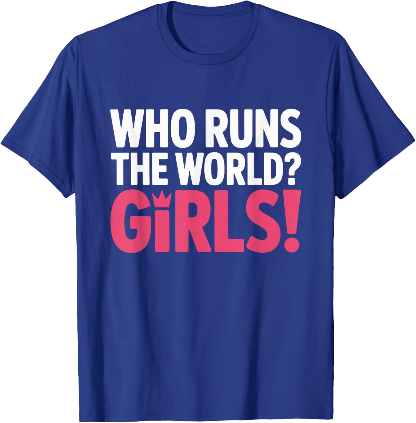 Girls Who Runs The World Woman Power Female Feminist Girl T-Shirt - T-Shirt | Royal