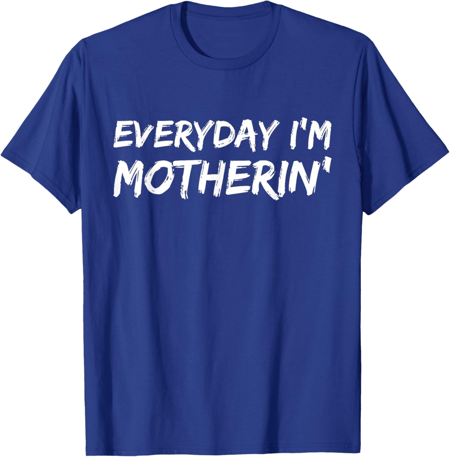 Everyday I'm Motherin' Funny Mother's Day T-Shirt - T-Shirt | Royal