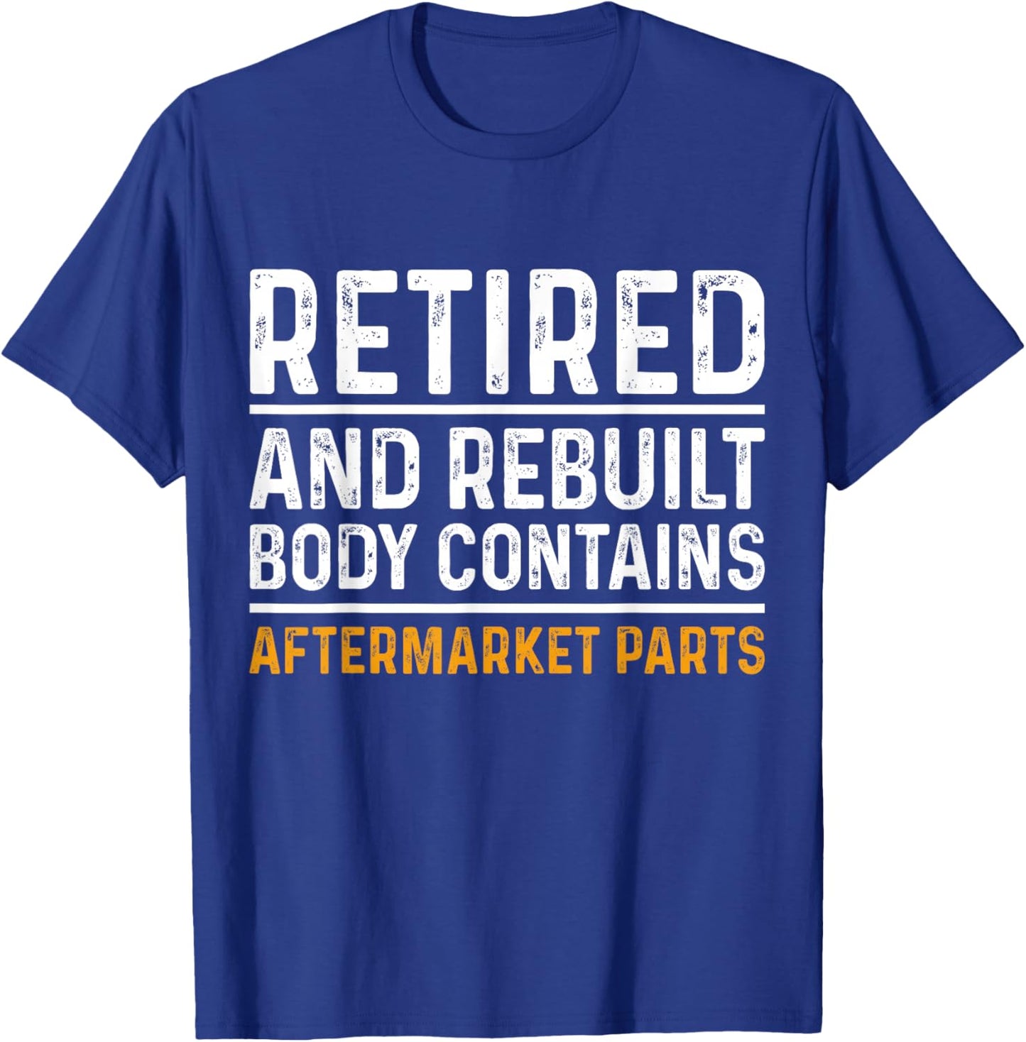 Retired and Rebuilt Body Contains Aftermarket Parts Retired T-Shirt - T-Shirt | Royal