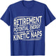 Funny Retired Physics Teacher Kinetic Naps Retirement Humor T-Shirt - T-Shirt | Royal