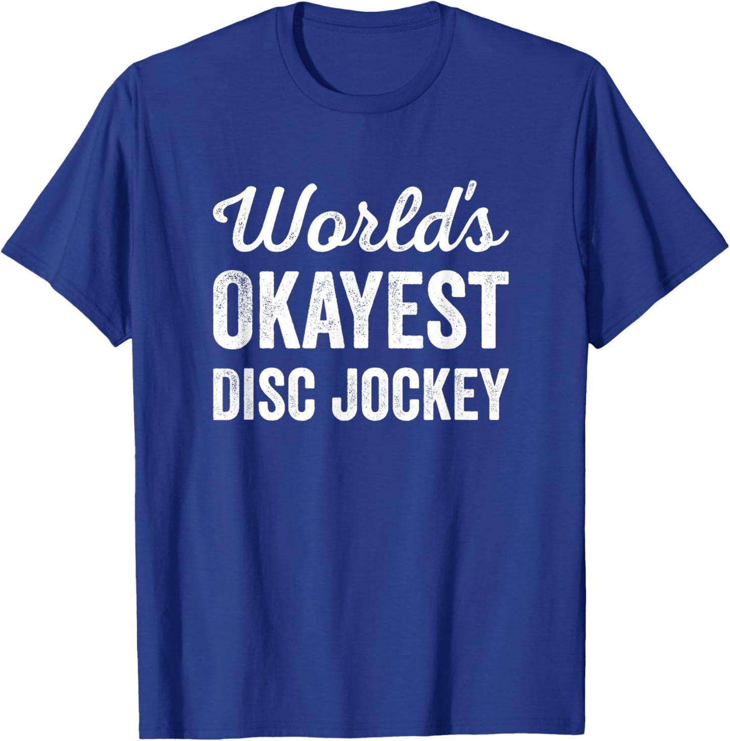 Worlds Okayest Disc Jockey Funny Sarcastic Club Party DJ T-Shirt - T-Shirt | Royal