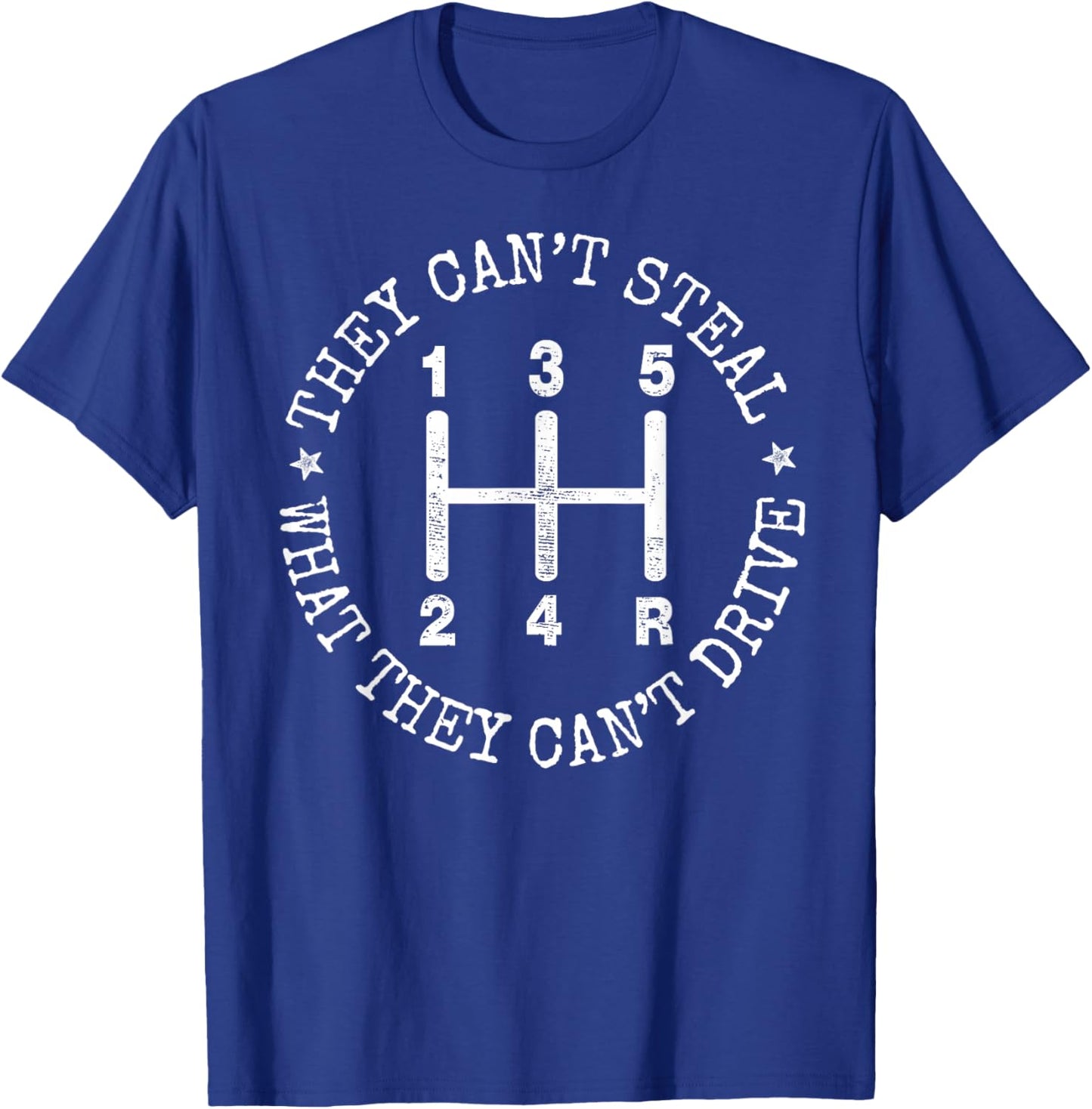 They Can’t Steal What They Cant Drive Manual Stick Shift Car T-Shirt - T-Shirt | Royal