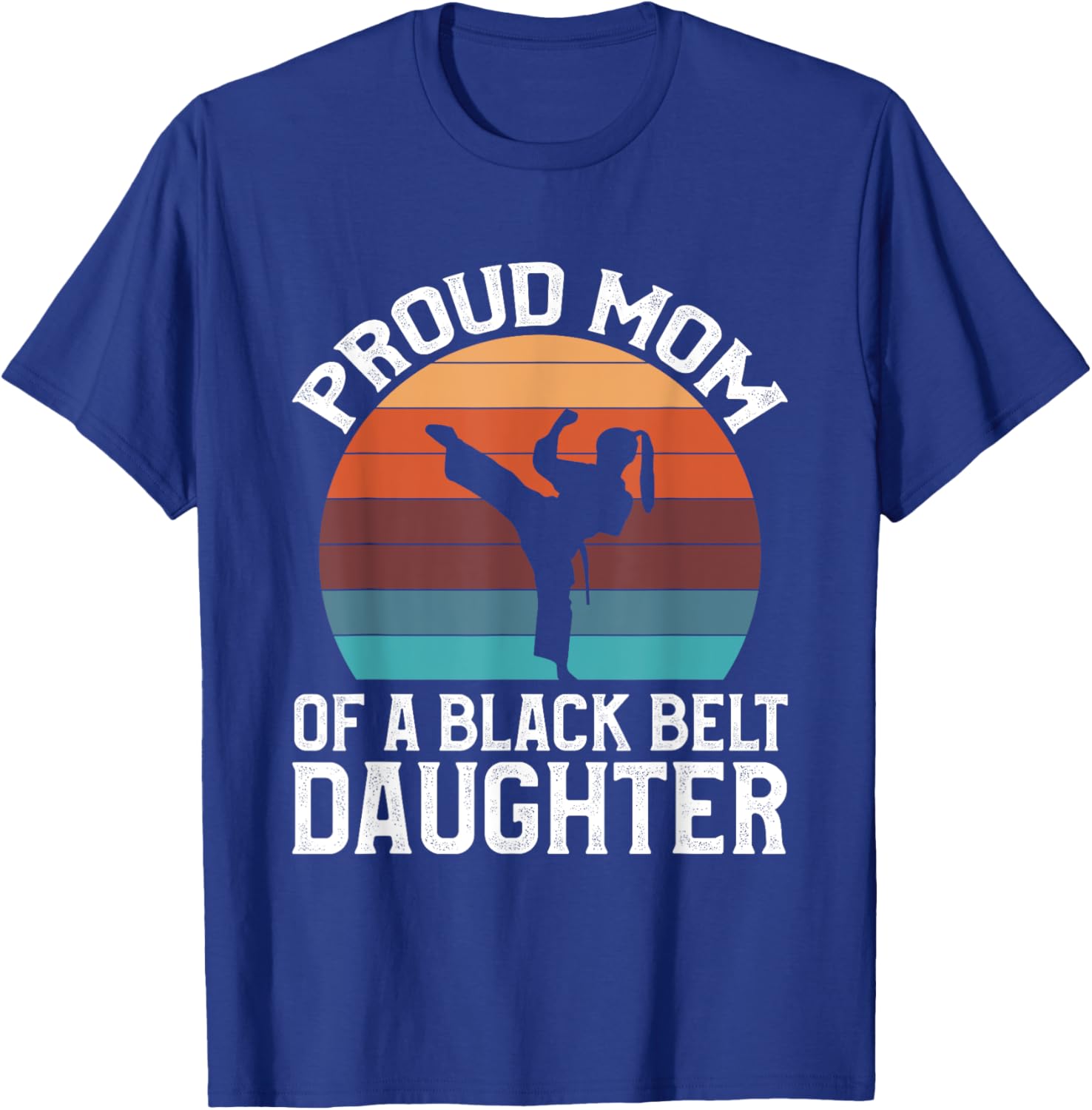 Proud Mom Of A Black Belt Daughter T-Shirt - T-Shirt | Royal