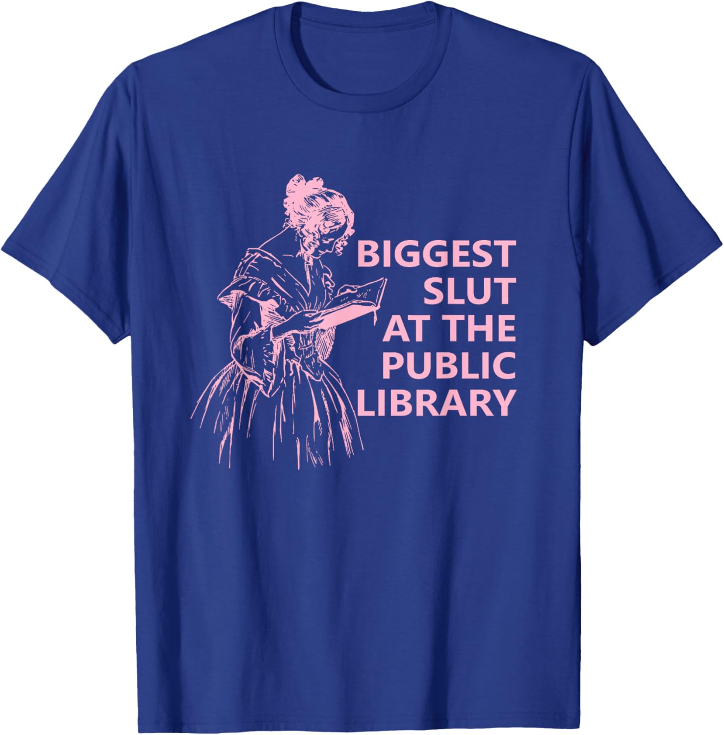 Biggest Slut At The Public Library Funny Reading Book Club T-Shirt - T-Shirt | Royal