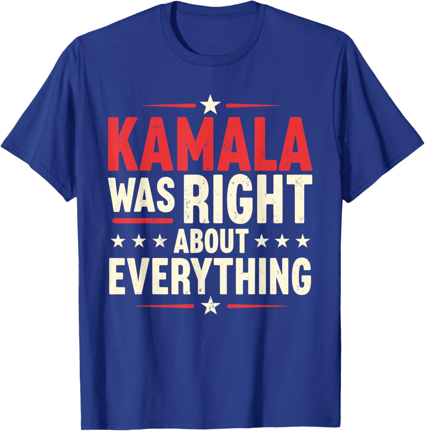 American Flag Patriotic Kamala Was Right About Everything T-Shirt - T-Shirt | Royal