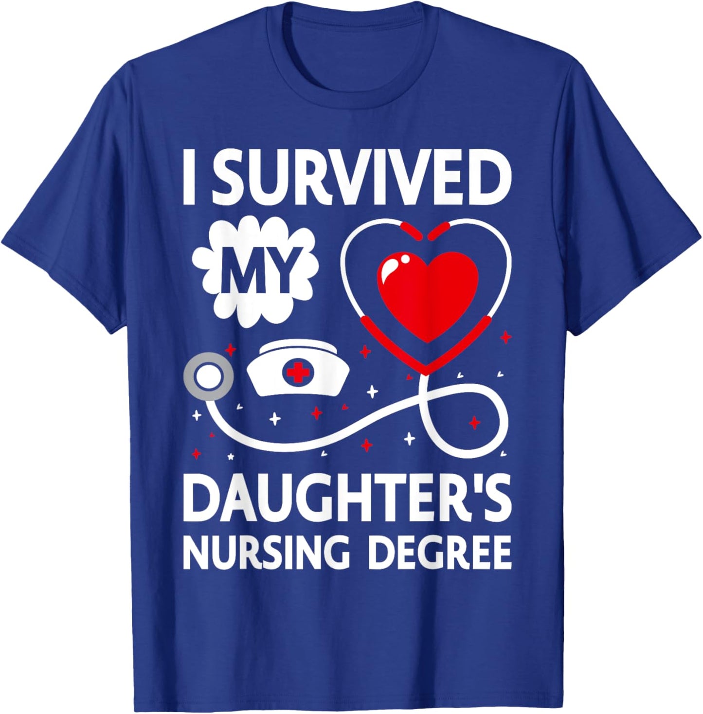 I Survived My Daughter's Nursing Degree T-Shirt - T-Shirt | Royal