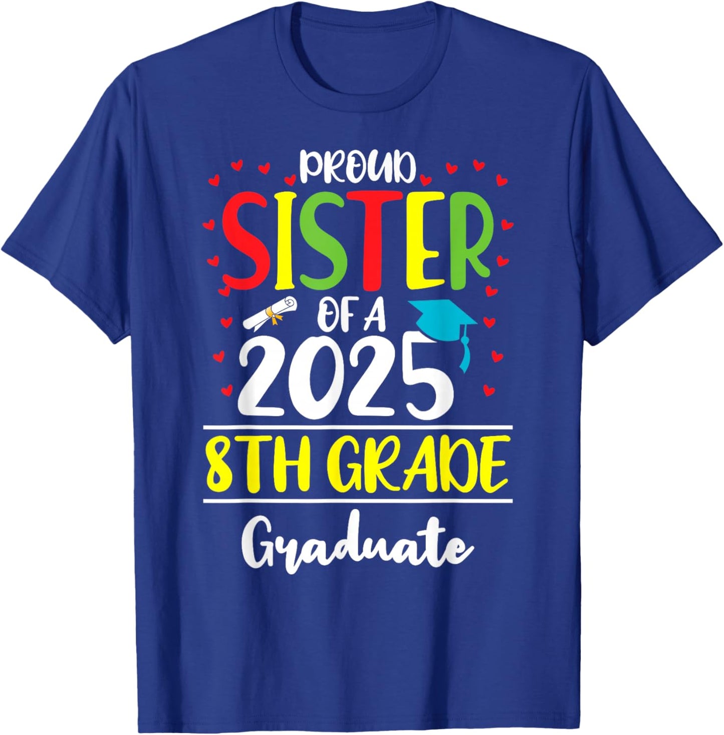 Funny Proud Sister of a Class of 2025 8th Grade Graduate T-Shirt - T-Shirt | Royal