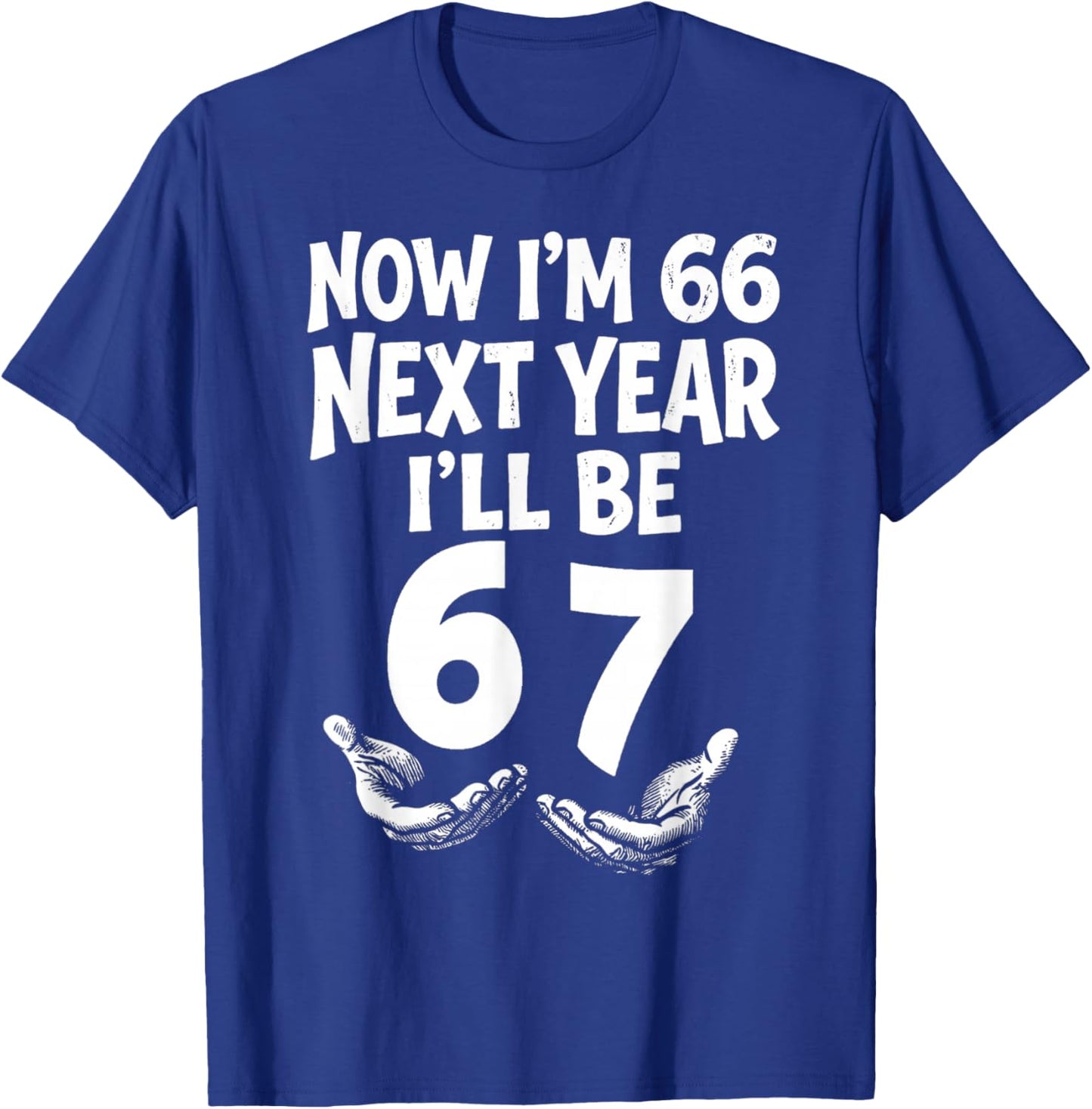 Now I’m 66 Next Year I’ll 67 Funny 66th Birthday Six Seven T-Shirt - T-Shirt | Royal