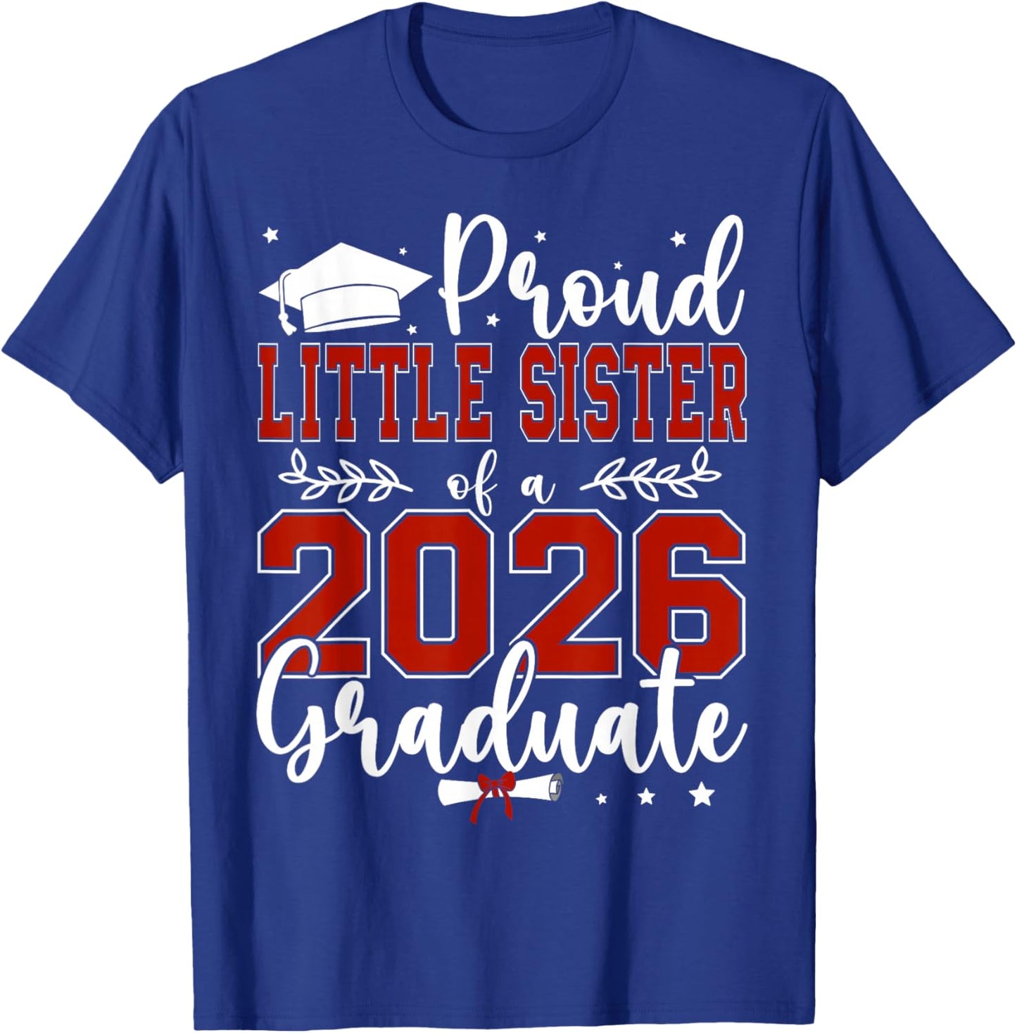Proud Little Sister of a Class of 2026 Graduate T-Shirt - T-Shirt | Royal