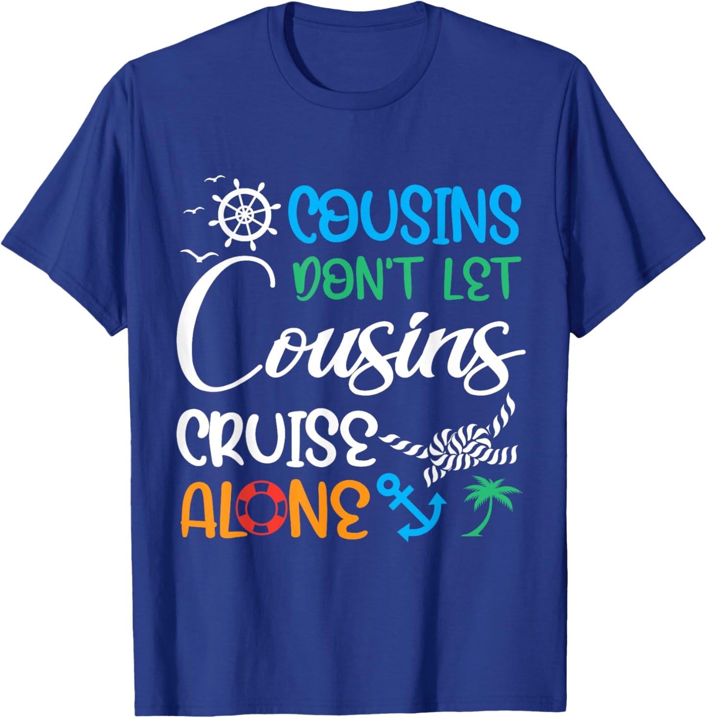 Cousins Don’t Let Cousins Cruise Alone Travelling By Ship T-Shirt - T-Shirt | Royal