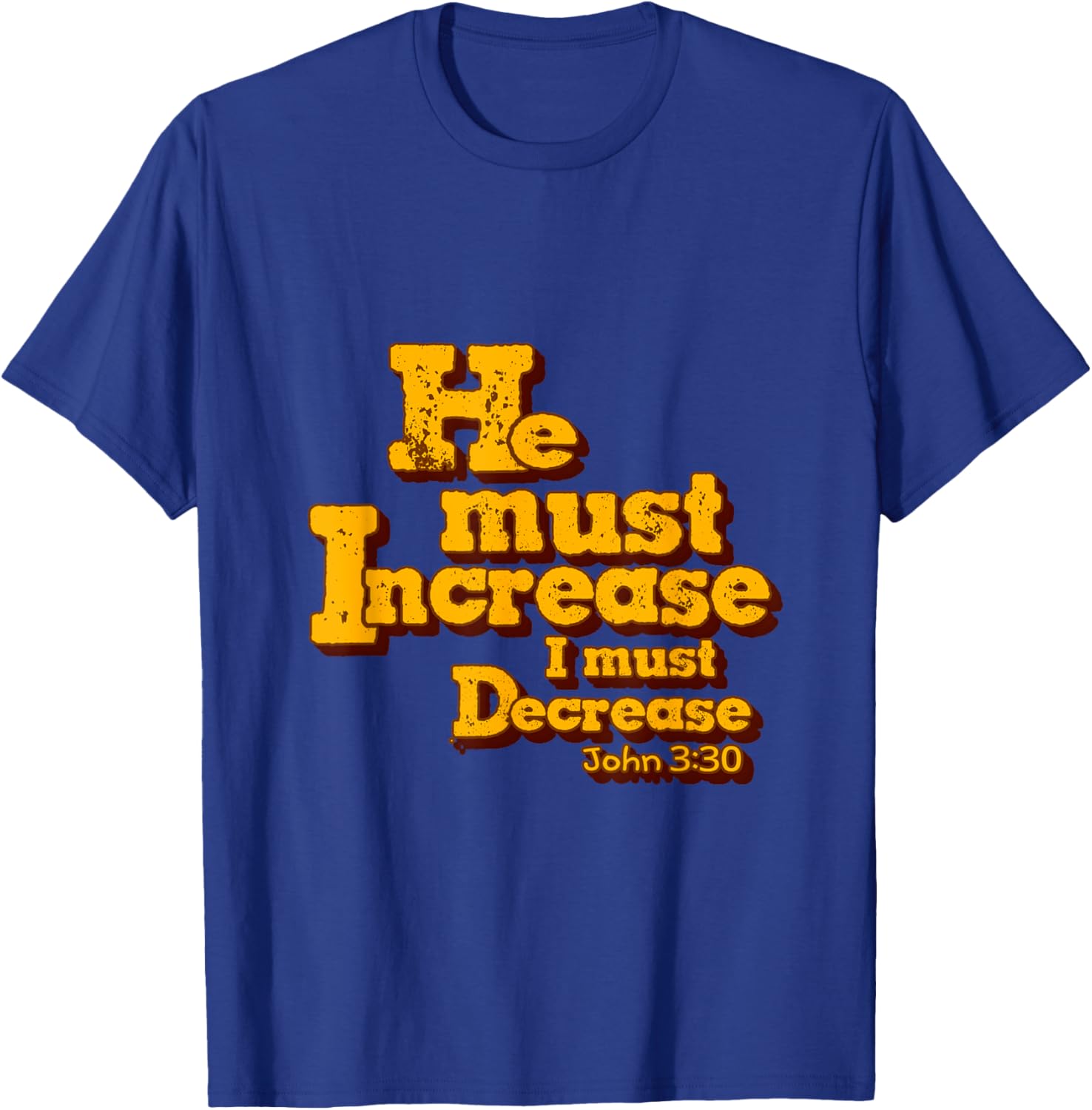 He must increase, but I must decrease. John 3:30 Scripture T-Shirt - T-Shirt | Royal
