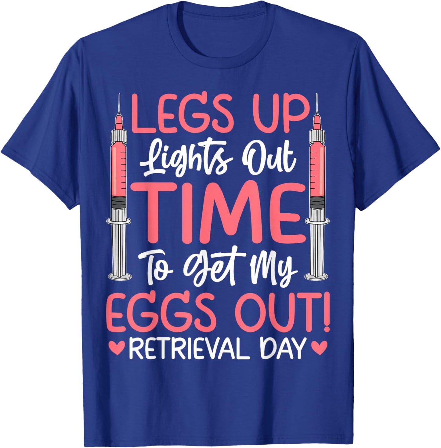 Legs Up Eggs Out Retrieval Day - IVF Infertility Awareness T-Shirt - T-Shirt | Royal