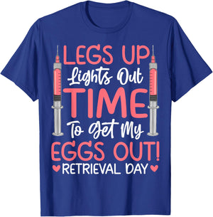 Legs Up Eggs Out Retrieval Day - IVF Infertility Awareness T-Shirt - T-Shirt | Royal