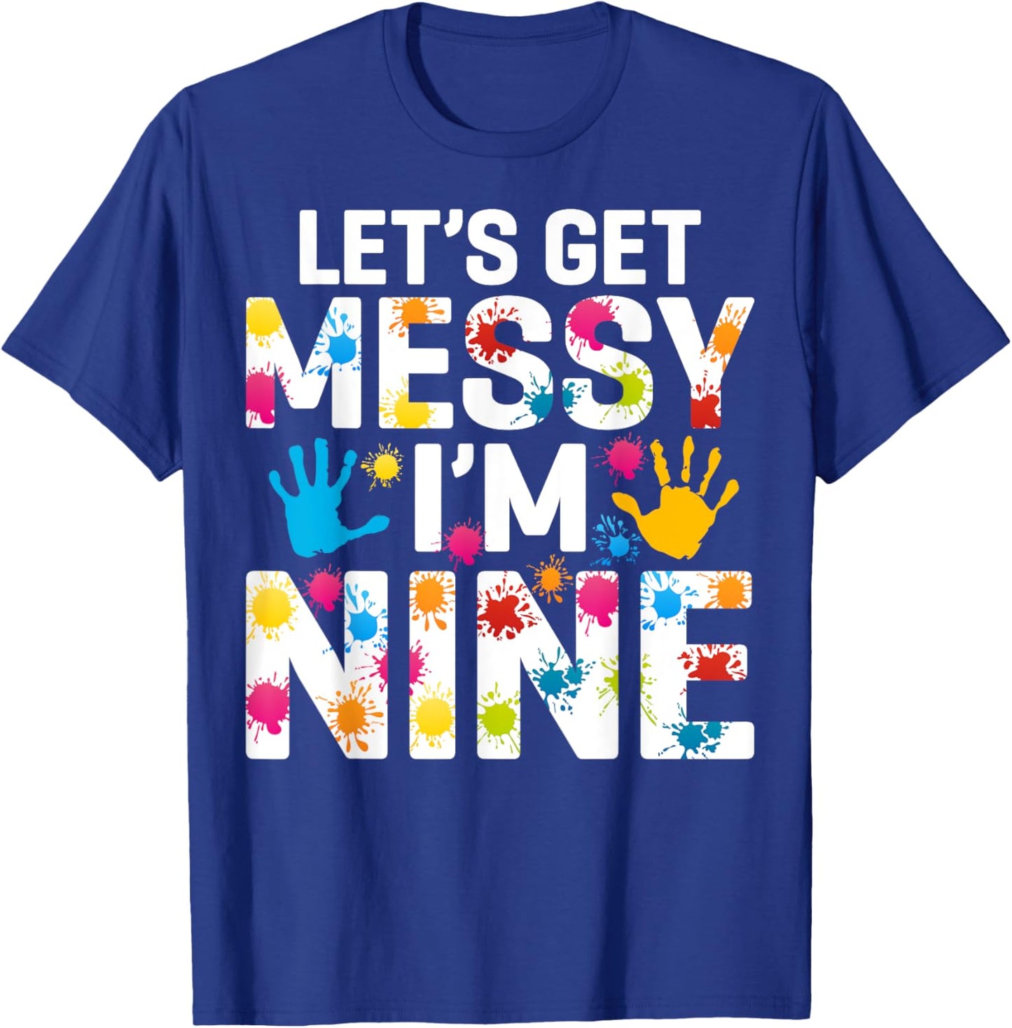 Let's Get Messy I'm Nine Painting Art Artist 9th Birthday T-Shirt - T-Shirt | Royal