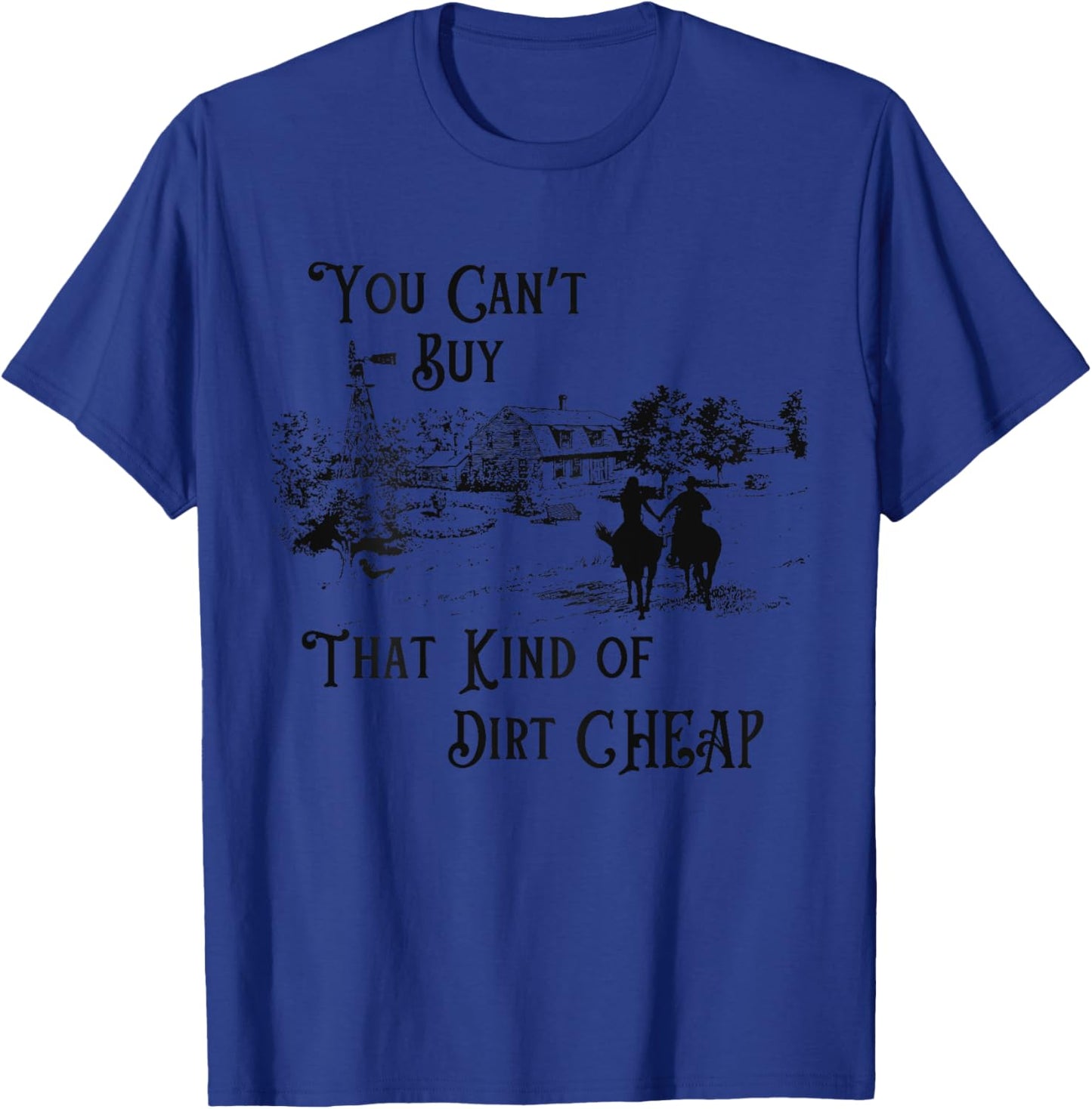 You Can't Buy That Kind of Dirt Cheap on back T-Shirt - T-Shirt | Royal