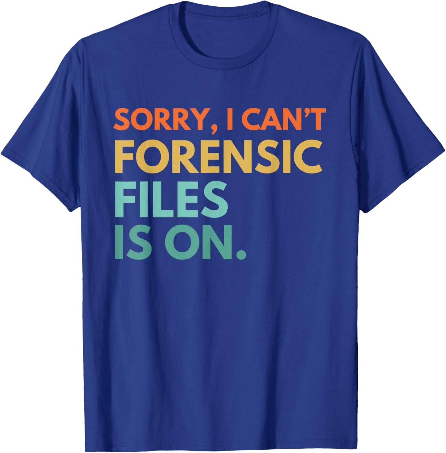Forensic Files is on the Forensic Science Mystery show T-Shirt - T-Shirt | Royal
