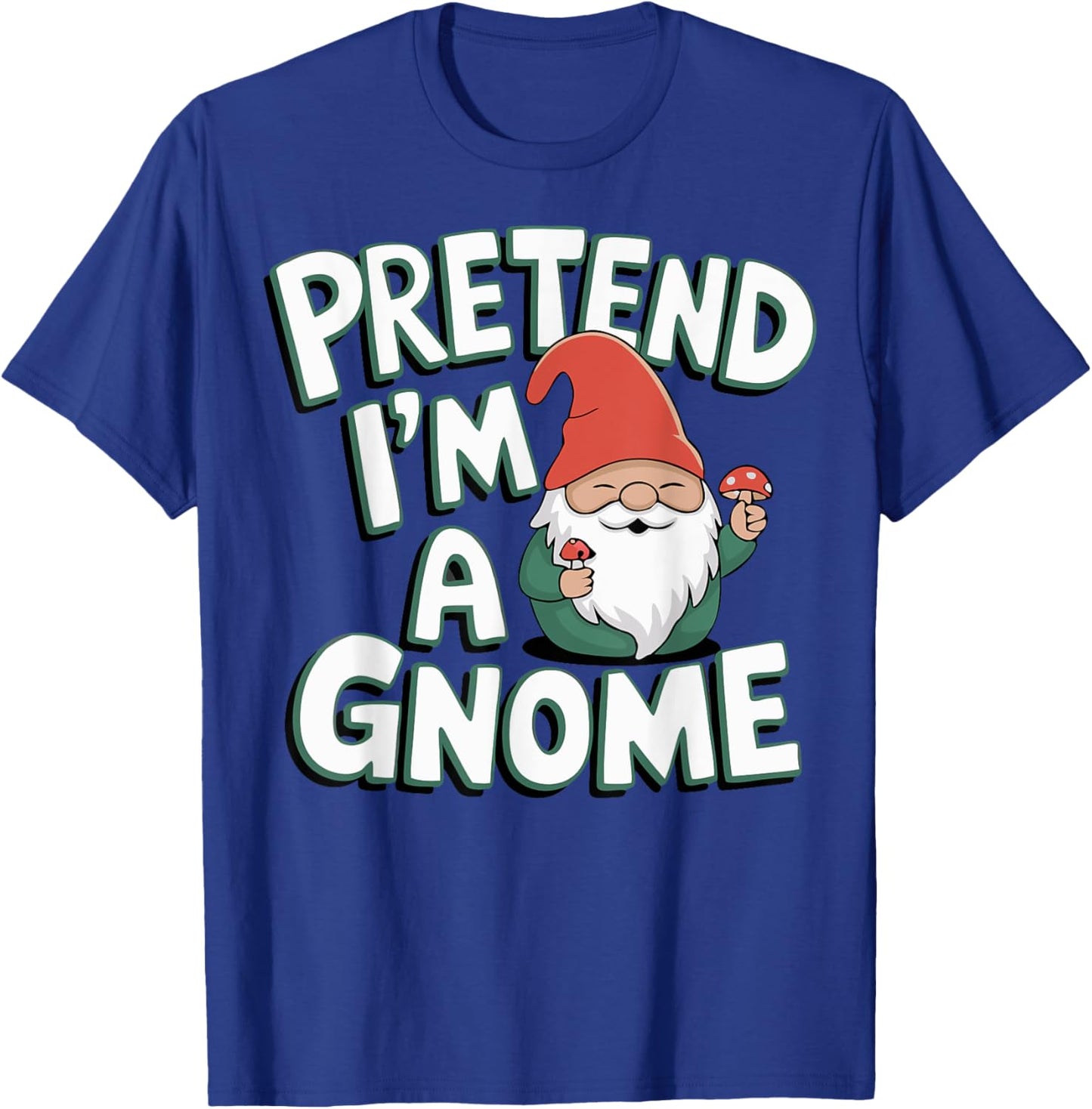 Pretend I'm A Gnome T-Shirt - T-Shirt | Royal