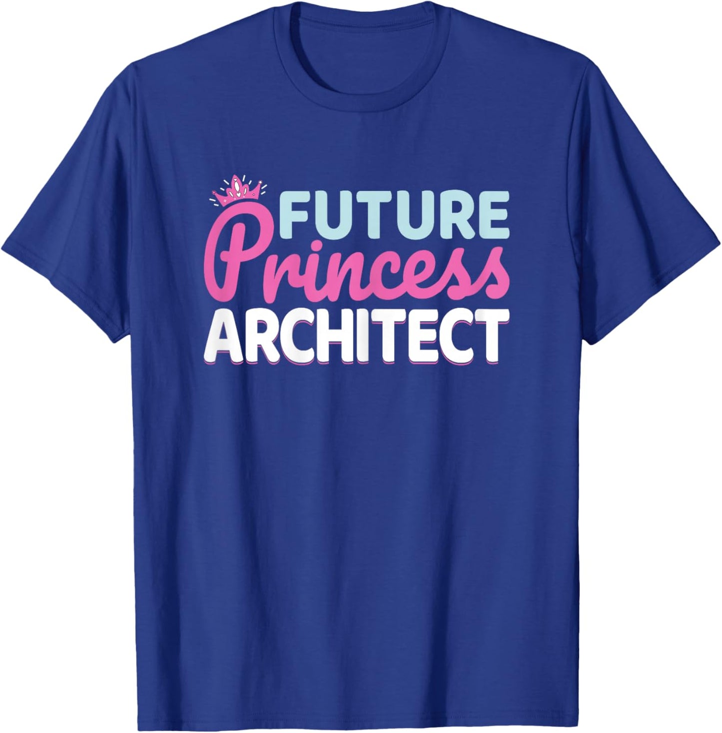 Future Princess Architect - Architecture Student Women Girls T-Shirt - T-Shirt | Royal