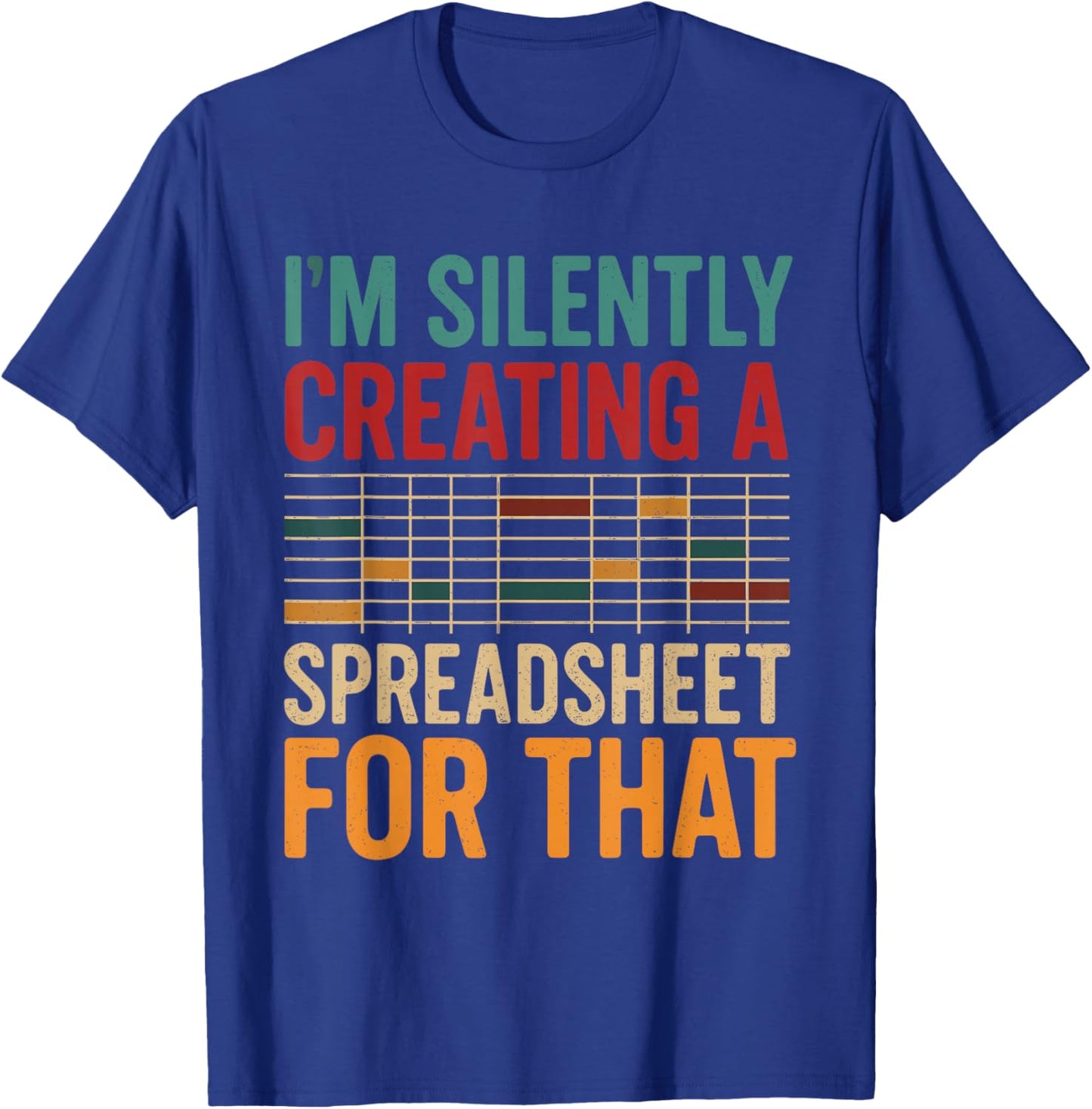 I'm Silently Creating A Spreadsheet - Actuary Statistician T-Shirt - T-Shirt | Royal
