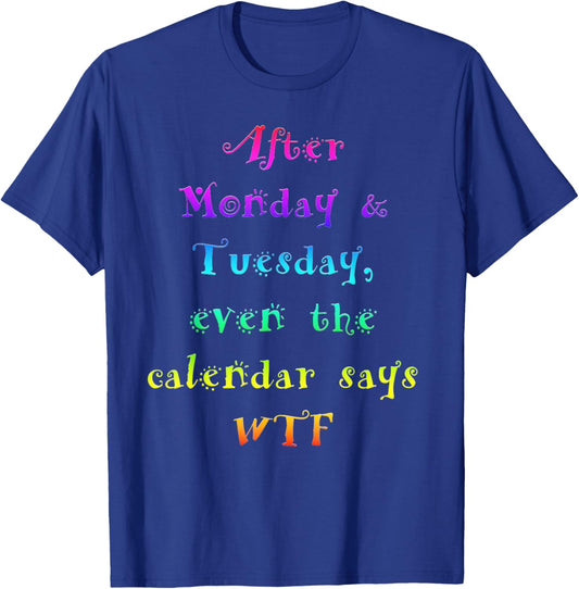 After Monday Tuesday WTF Funny Work Humor T-Shirt - T-Shirt | Royal