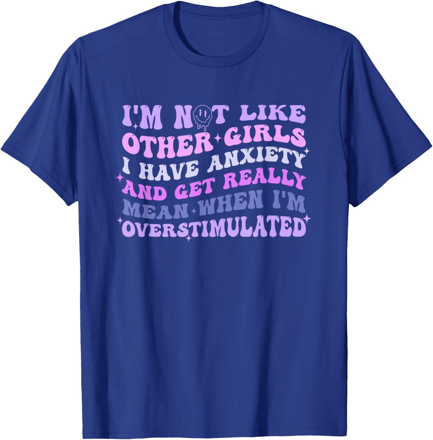 I'm Not Like Other Girls I Have Anxiety And Get Really Mean T-Shirt - T-Shirt | Royal