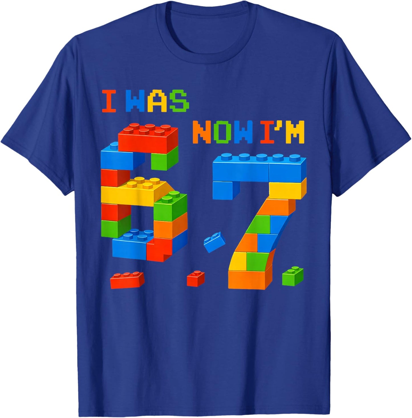 I was 6 Now I'm 7 Funny 67 Birthday Building Boys Girls T-Shirt - T-Shirt | Royal